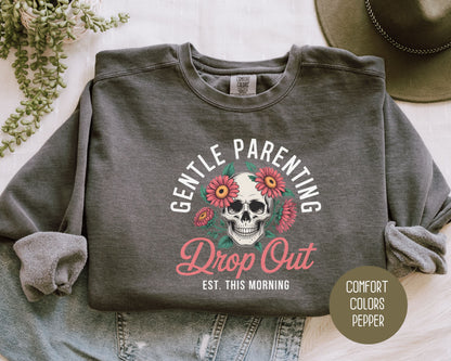 Gentle Parenting Drop Out Est. This Morning Comfort Colors Sweatshirt Sweatshirt  CreativeSpecialTs