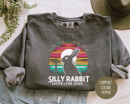 Silly Rabbit Easter is for Jesus Comfort Colors Sweatshirt Sweatshirt  CreativeSpecialTs