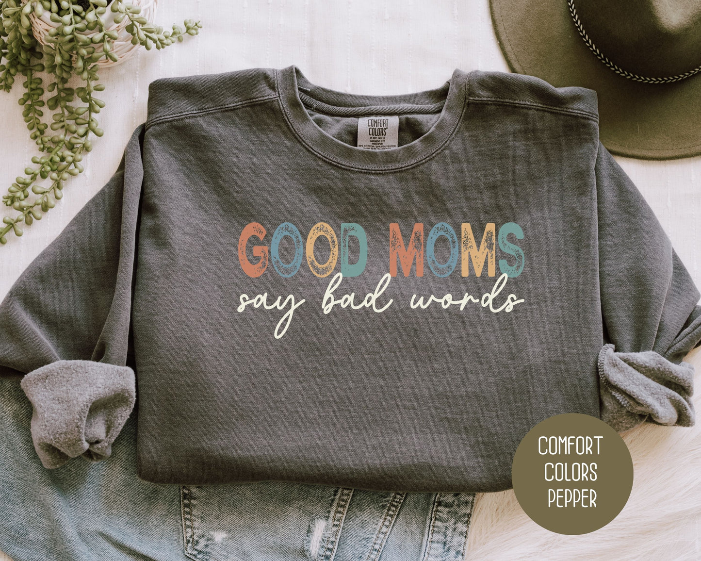 Good Moms Say Bad Words Comfort Colors Sweatshirt - CreativeSpecialTs