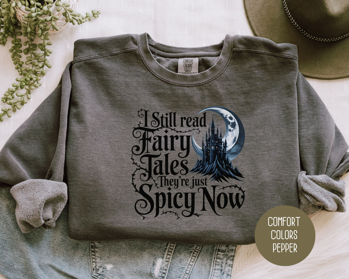 I Still Read Fairy Tales They're Just Spicy Now Comfort Colors Sweatshirt