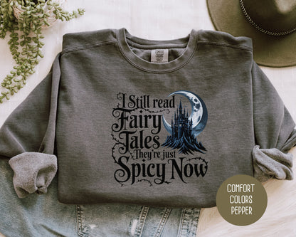 I Still Read Fairy Tales They're Just Spicy Now Comfort Colors Sweatshirt