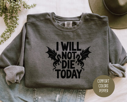 I Will Not Die Today Comfort Colors Sweatshirt