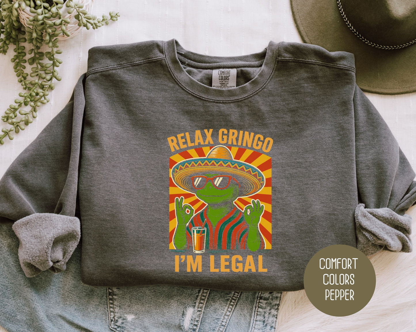 Relax Gringo I'm Legal Comfort Colors Sweatshirt Sweatshirt CreativeSpecialTs
