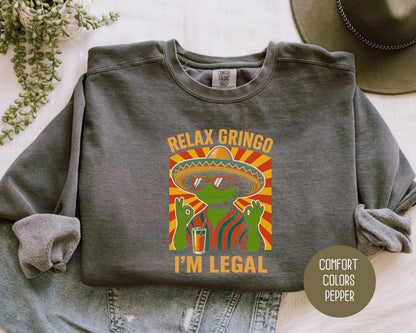 Relax Gringo I'm Legal Comfort Colors Sweatshirt Sweatshirt CreativeSpecialTs