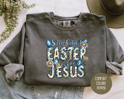 Silly Rabbit Easter is for Jesus Comfort Colors Sweatshirt Sweatshirt  CreativeSpecialTs