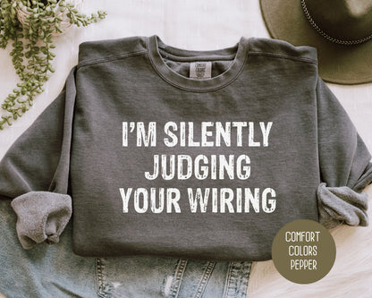 I'm Silently Judging Your Wiring Comfort Colors Sweatshirt Sweatshirt  CreativeSpecialTs