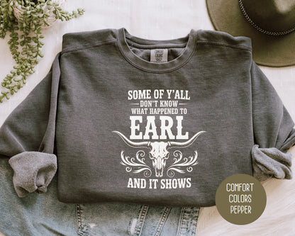 Some Of Y'All Don't Know What Happened To Earl And It Shows Comfort Colors Sweatshirt Sweatshirt  CreativeSpecialTs
