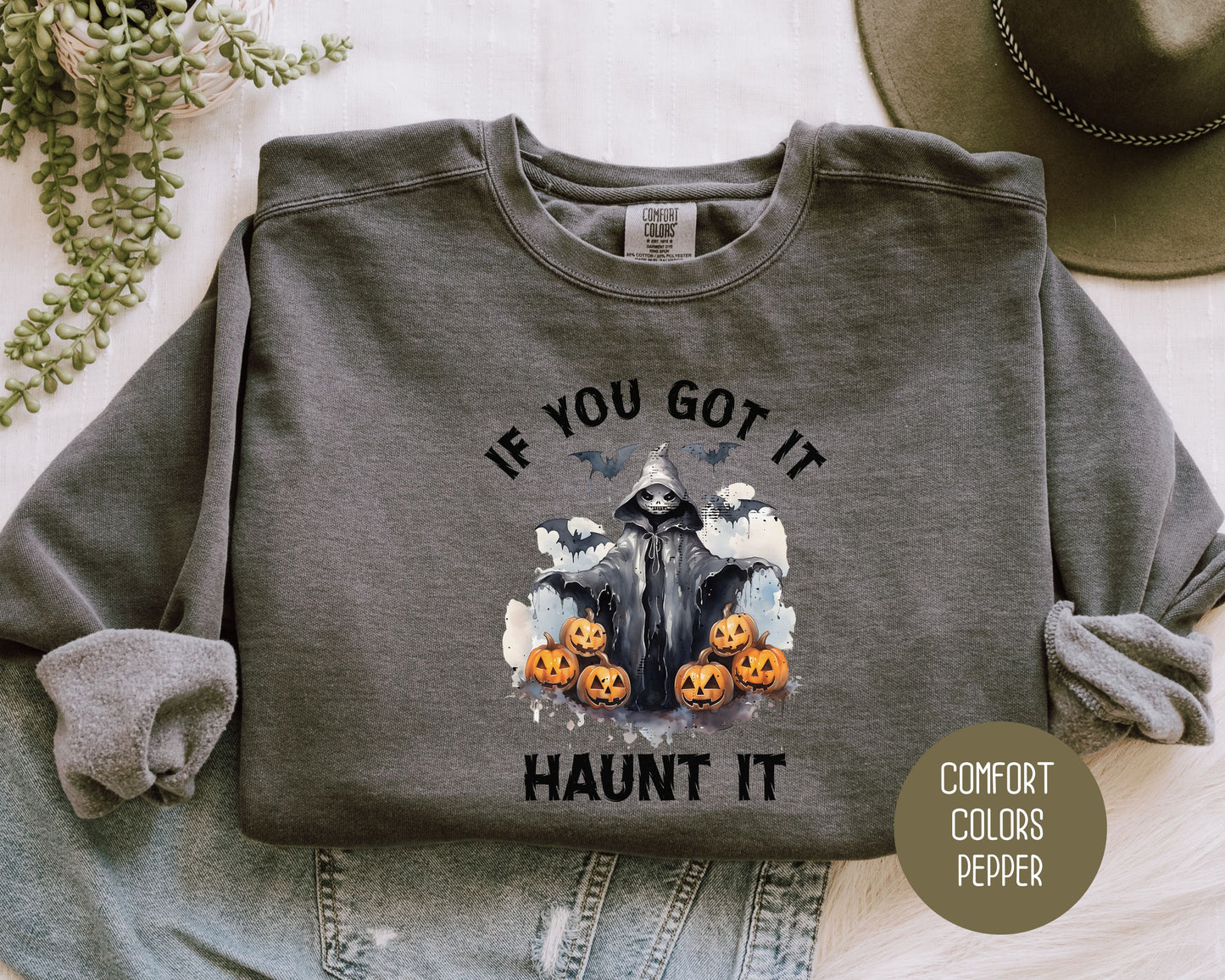 If You Got It Haunt It Comfort Colors Sweatshirt