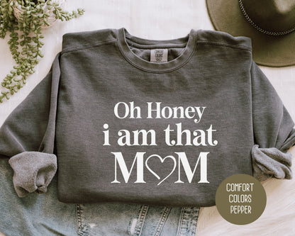 Oh Honey I Am That Mom Comfort Colors Sweatshirt