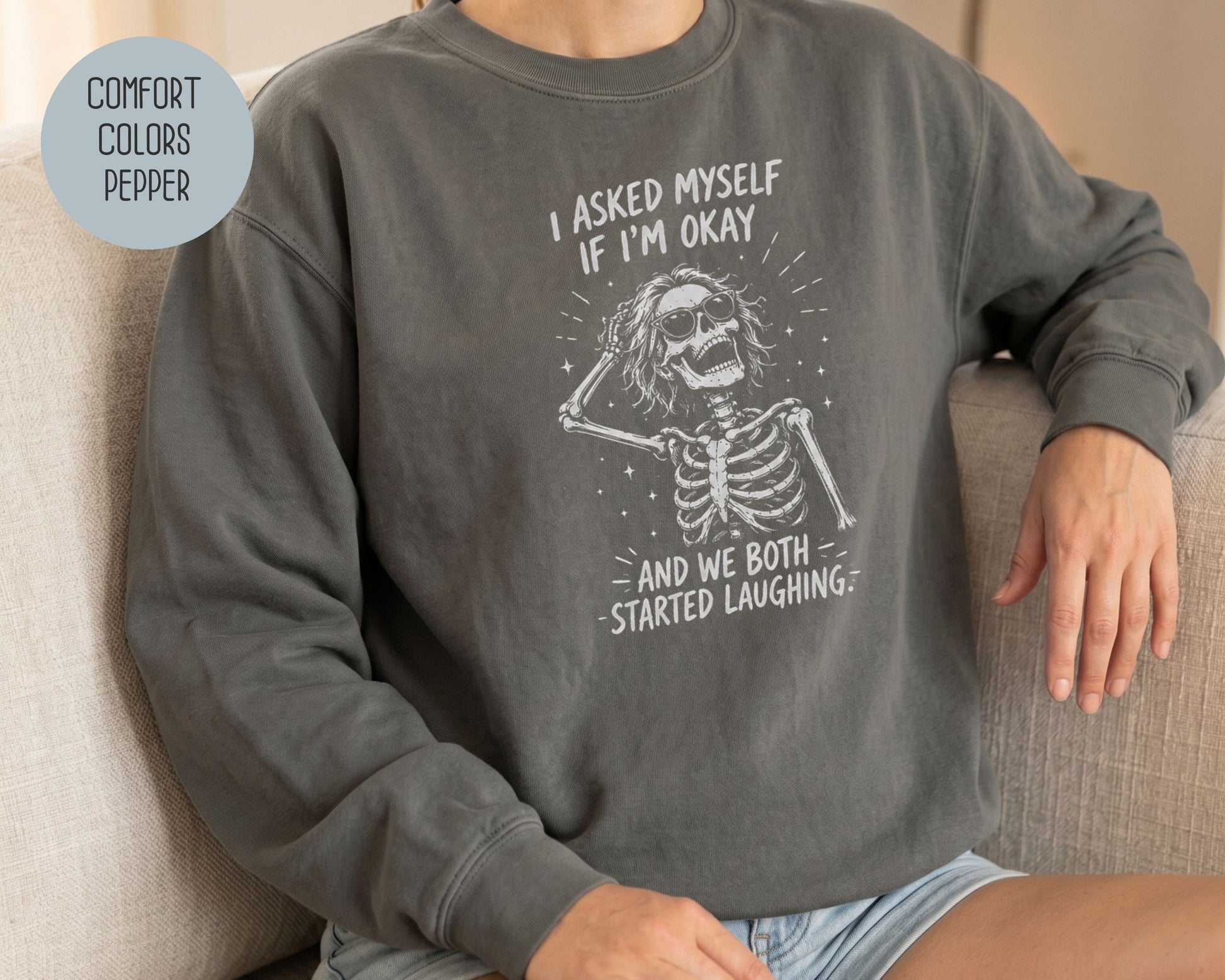 I Asked Myself If I'm Ok and We Both Started Laughing Comfort Colors Sweatshirt Sweatshirt  CreativeSpecialTs