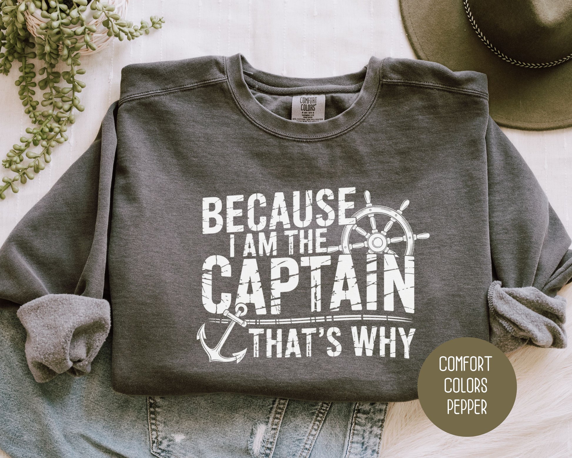 Because I Am The Captain That's Why Comfort Colors Sweatshirt Sweatshirt CreativeSpecialTs