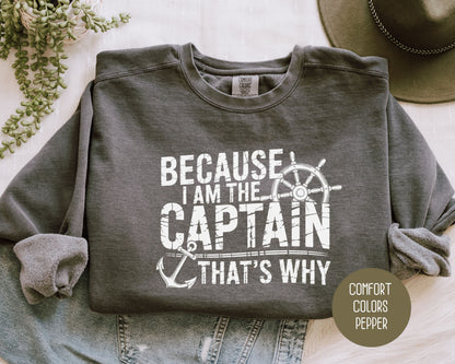 Because I Am The Captain That's Why Comfort Colors Sweatshirt Sweatshirt CreativeSpecialTs
