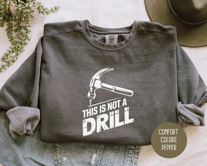 This is Not a Drill Comfort Colors Sweatshirt