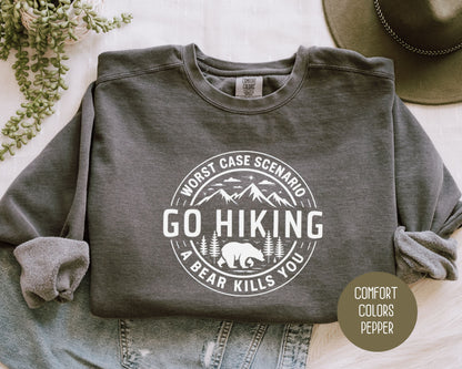 Go Hiking Worst Case Scenario a Bear Kills You Comfort Colors Sweatshirt