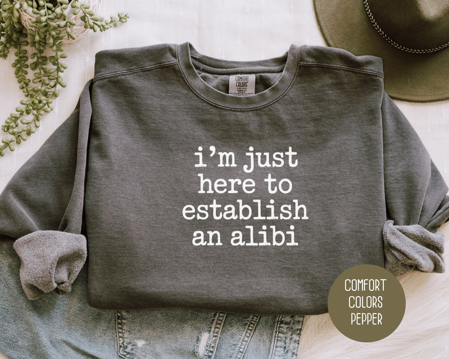 I'm Just Here to Establish an Alibi Comfort Colors Sweatshirt Sweatshirt  CreativeSpecialTs