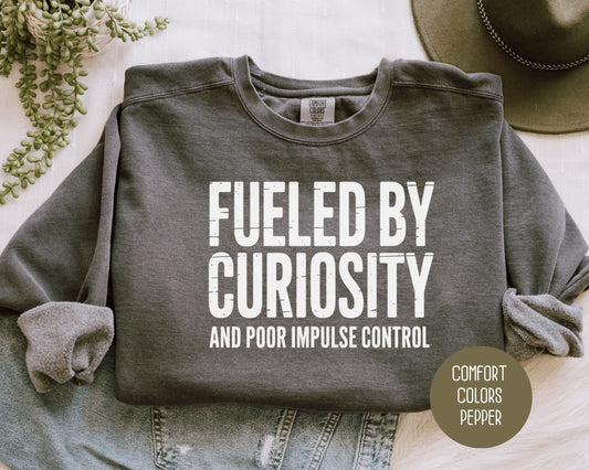 Fueled by Curiosity and Poor Impulse Control Comfort Colors Sweatshirt Sweatshirt  CreativeSpecialTs