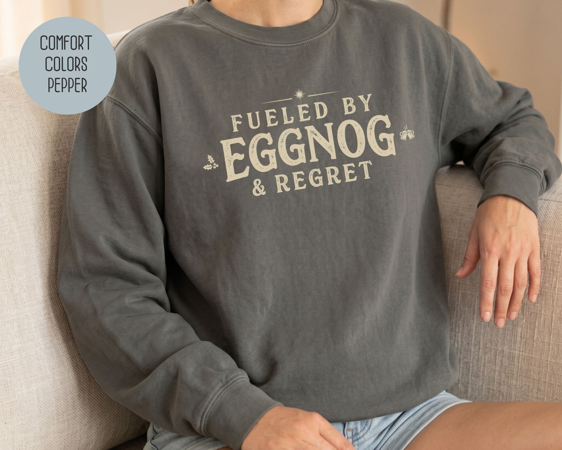 Fueled by Eggnog & Regret Comfort Colors Sweatshirt Sweatshirt  CreativeSpecialTs