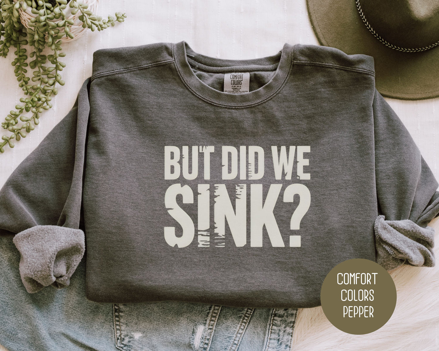 But Did We Sink Comfort Colors Sweatshirt