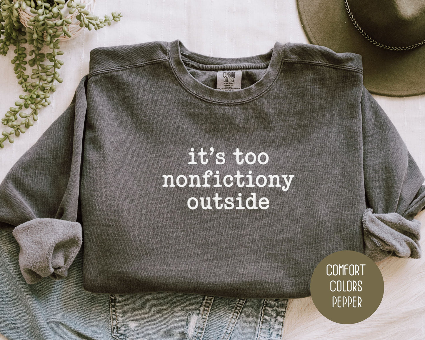 It's Too Nonfictiony Outside Comfort Colors Sweatshirt
