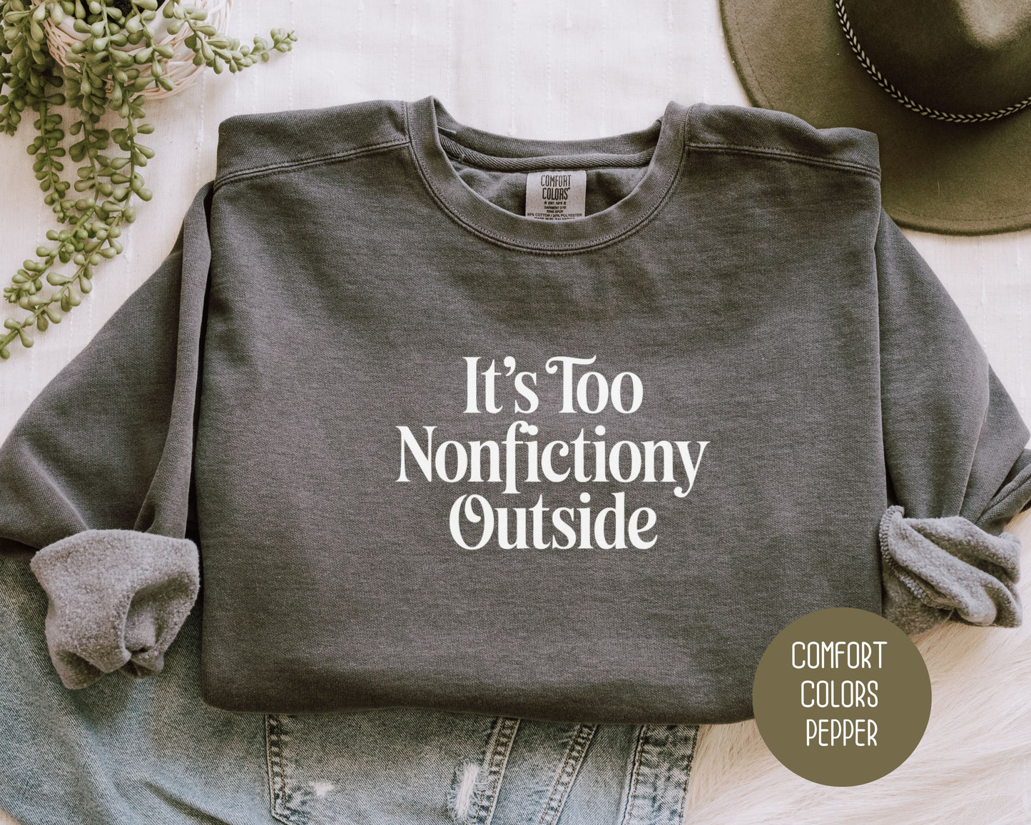 It's Too Nonfictiony Outside Comfort Colors Sweatshirt