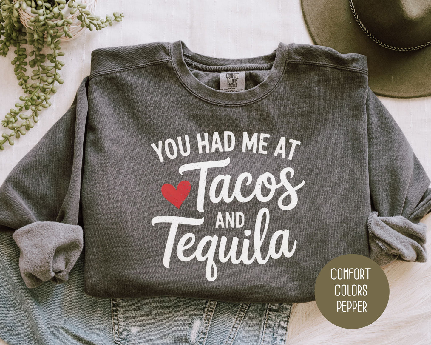 You Had Me at Tacos and Tequila Comfort Colors Sweatshirt Sweatshirt CreativeSpecialTs