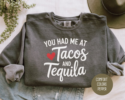 You Had Me at Tacos and Tequila Comfort Colors Sweatshirt Sweatshirt CreativeSpecialTs