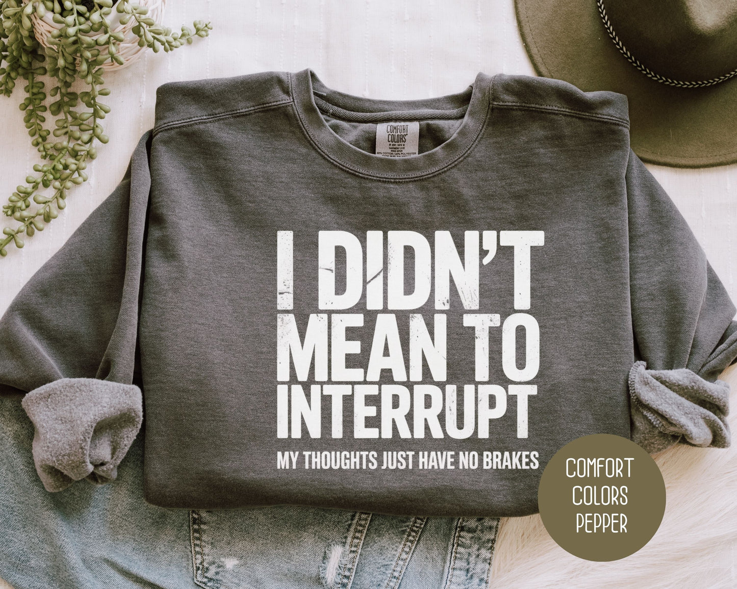 I Didn't Mean to Interrupt My Thoughts Have No Brakes Comfort Colors Sweatshirt Sweatshirt  CreativeSpecialTs