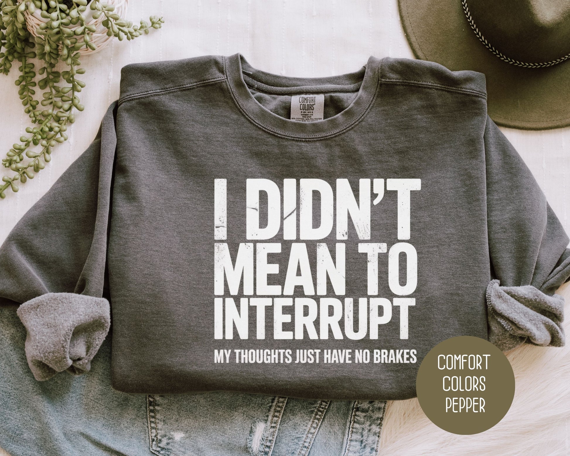 I Didn't Mean to Interrupt My Thoughts Have No Brakes Comfort Colors Sweatshirt Sweatshirt  CreativeSpecialTs