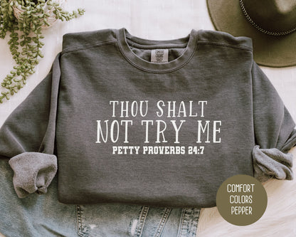 Thou Shalt Not Try Me Petty Proverbs 24:7 Comfort Colors Sweatshirt Sweatshirt  CreativeSpecialTs