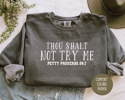 Thou Shalt Not Try Me Petty Proverbs 24:7 Comfort Colors Sweatshirt Sweatshirt  CreativeSpecialTs
