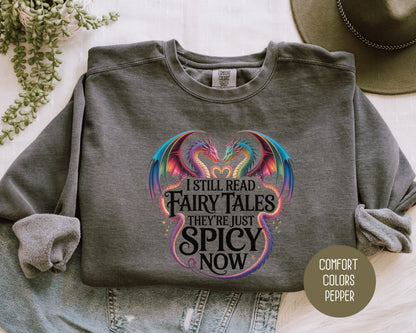 I Still Read Fairy Tales They're Just Spicy Now Comfort Colors Sweatshirt