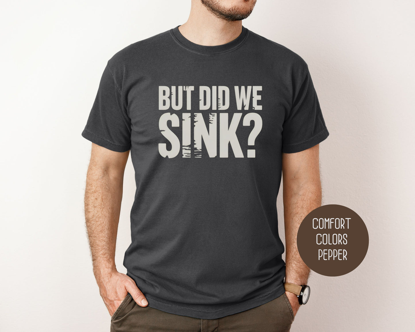 But Did We Sink Comfort Colors Shirt