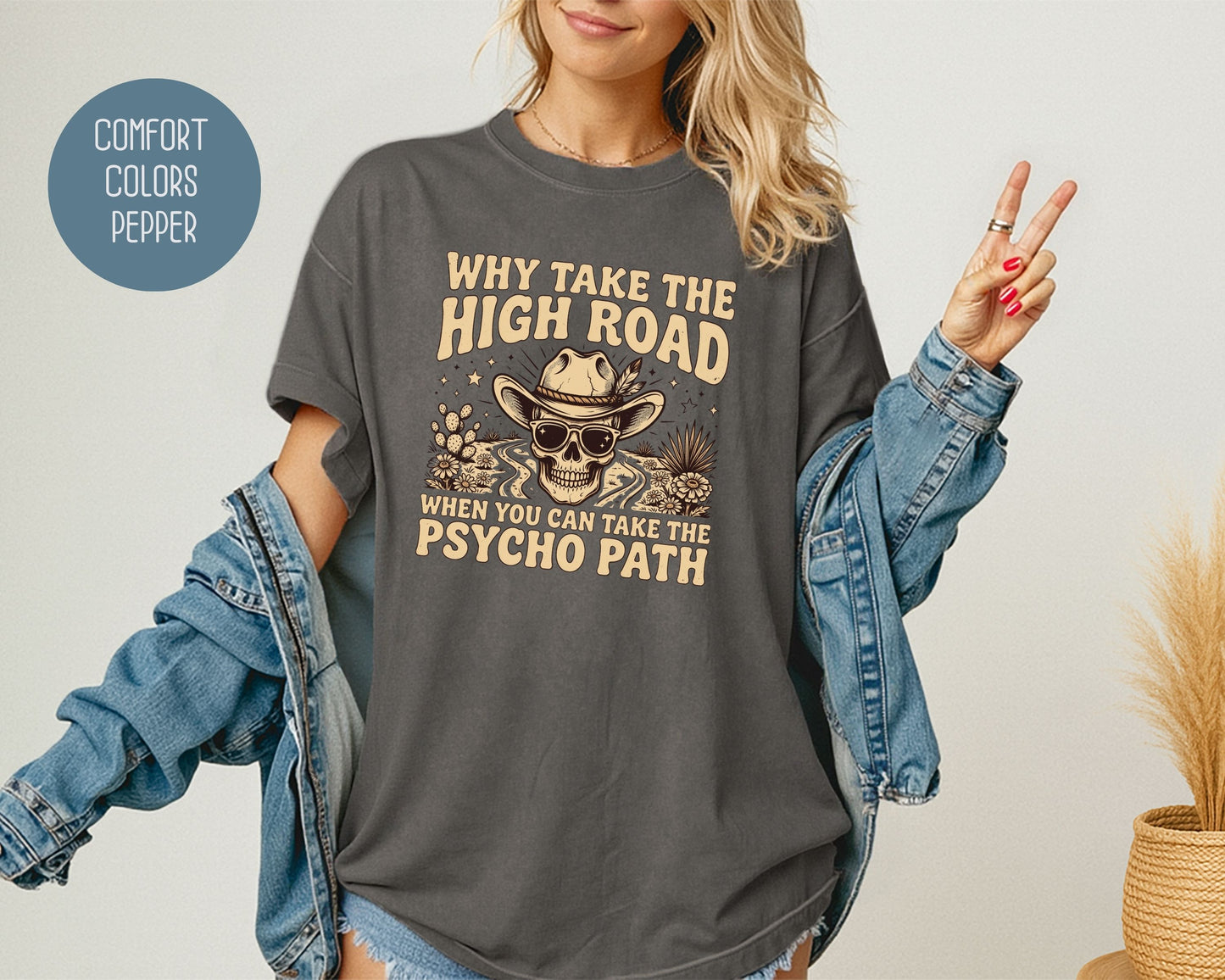 Why Take The High Road When You Can Take The Psycho Path Comfort Colors Shirt T-Shirt  CreativeSpecialTs