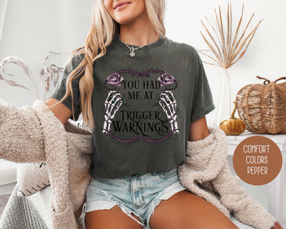 You Had Me at Trigger Warnings Comfort Colors Shirt