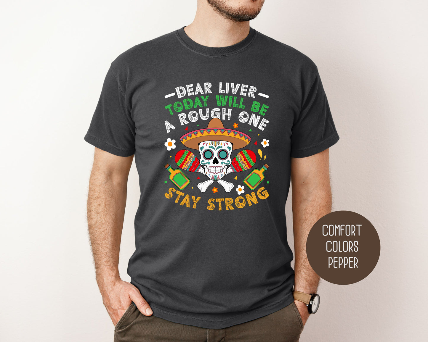 Dear Liver Today Will Be a Rough One Stay Strong Comfort Colors Shirt T-Shirt CreativeSpecialTs
