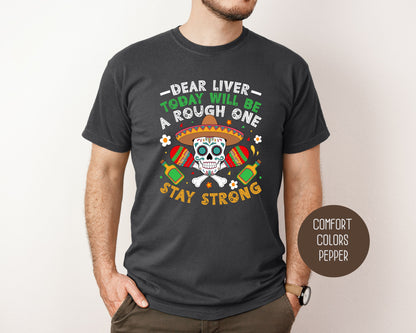 Dear Liver Today Will Be a Rough One Stay Strong Comfort Colors Shirt T-Shirt CreativeSpecialTs