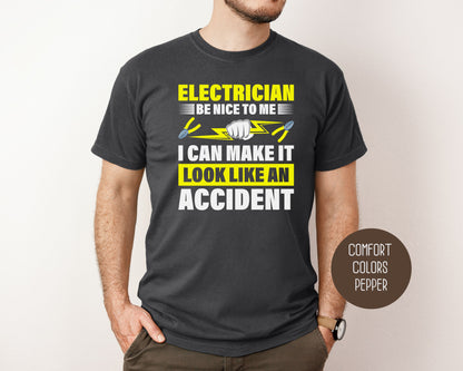 Electrician Be Nice To Me I Can Make It Look Like an Accident Comfort Colors Shirt T-Shirt  CreativeSpecialTs