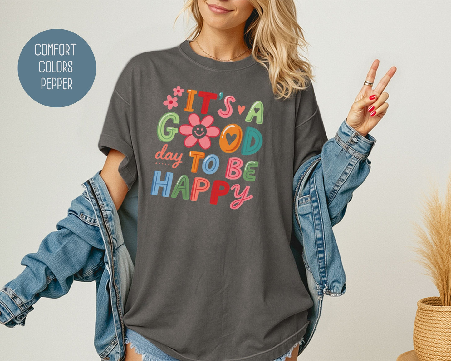 It's a Good Day To Be Happy Comfort Colors Shirt T-Shirt  CreativeSpecialTs