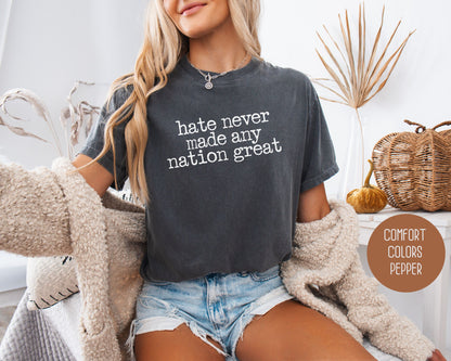 Hate Never Made Any Nation Great Comfort Colors Shirt