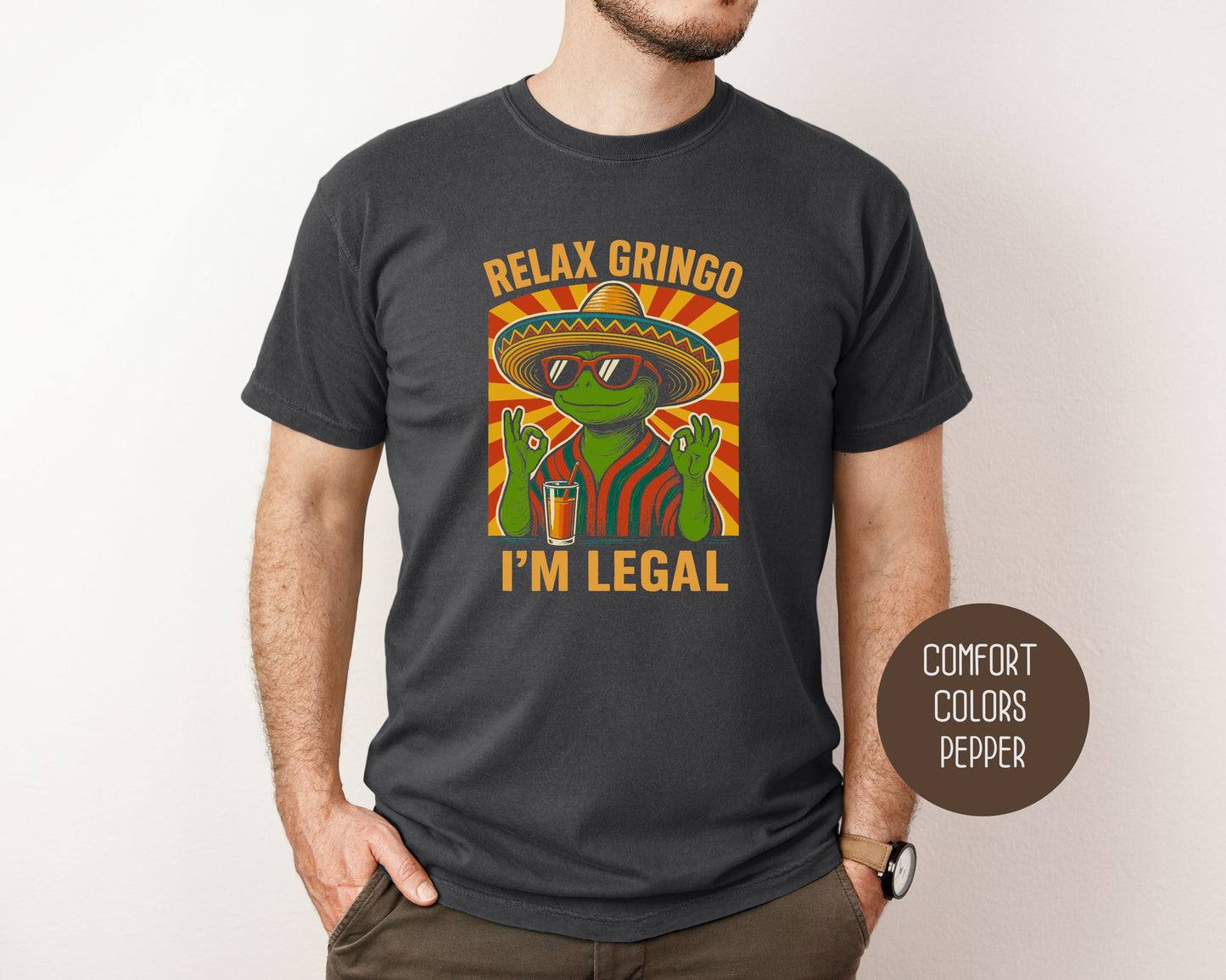 Relax Gringo I'm Legal Comfort Colors Shirt T-Shirt CreativeSpecialTs
