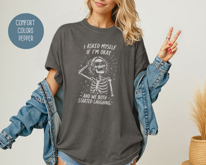 I Asked Myself If I'm Ok and We Both Started Laughing Comfort Colors Shirt T-Shirt  CreativeSpecialTs