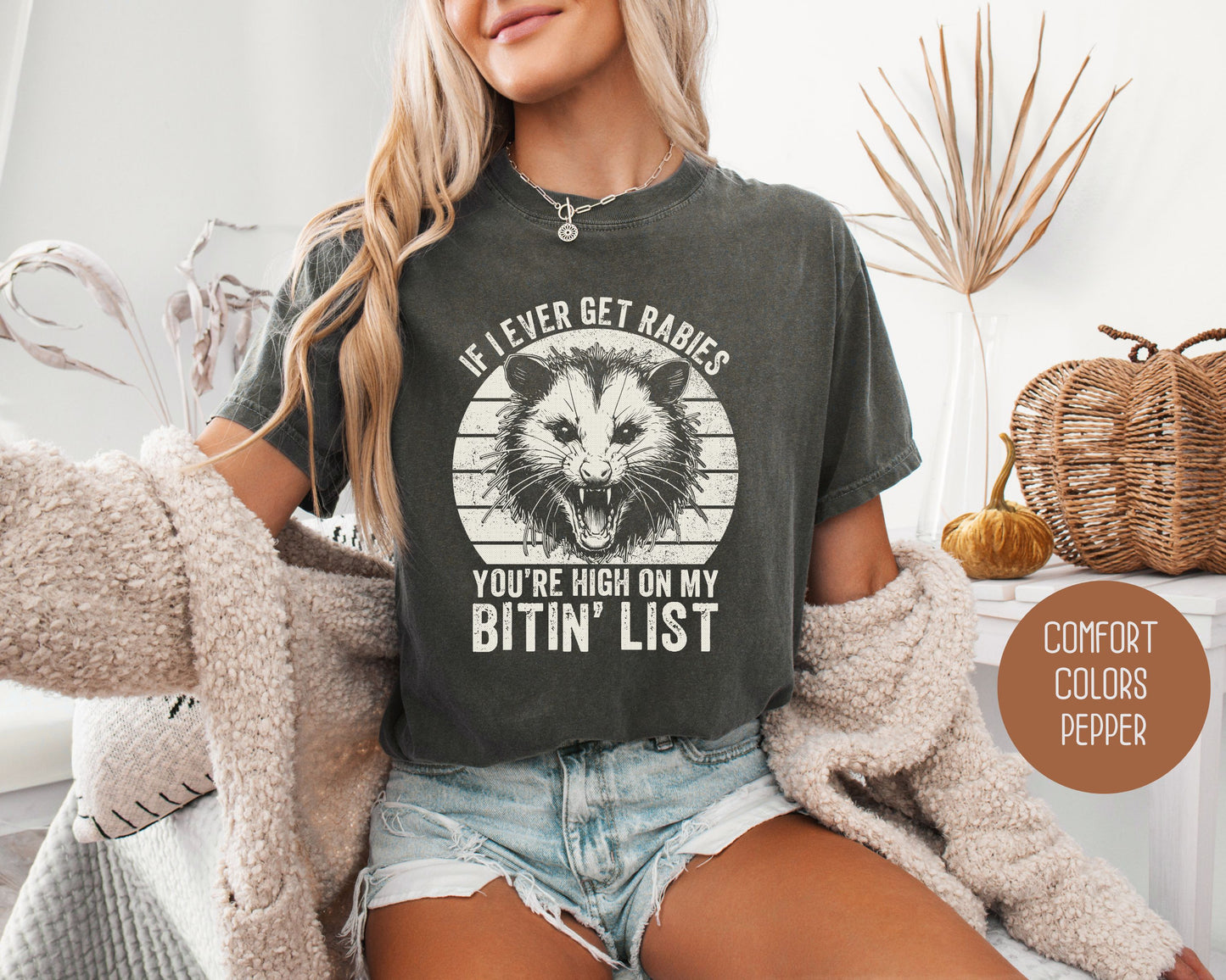 If I Ever Get Rabies You're High on My Bitin' List Comfort Colors Shirt