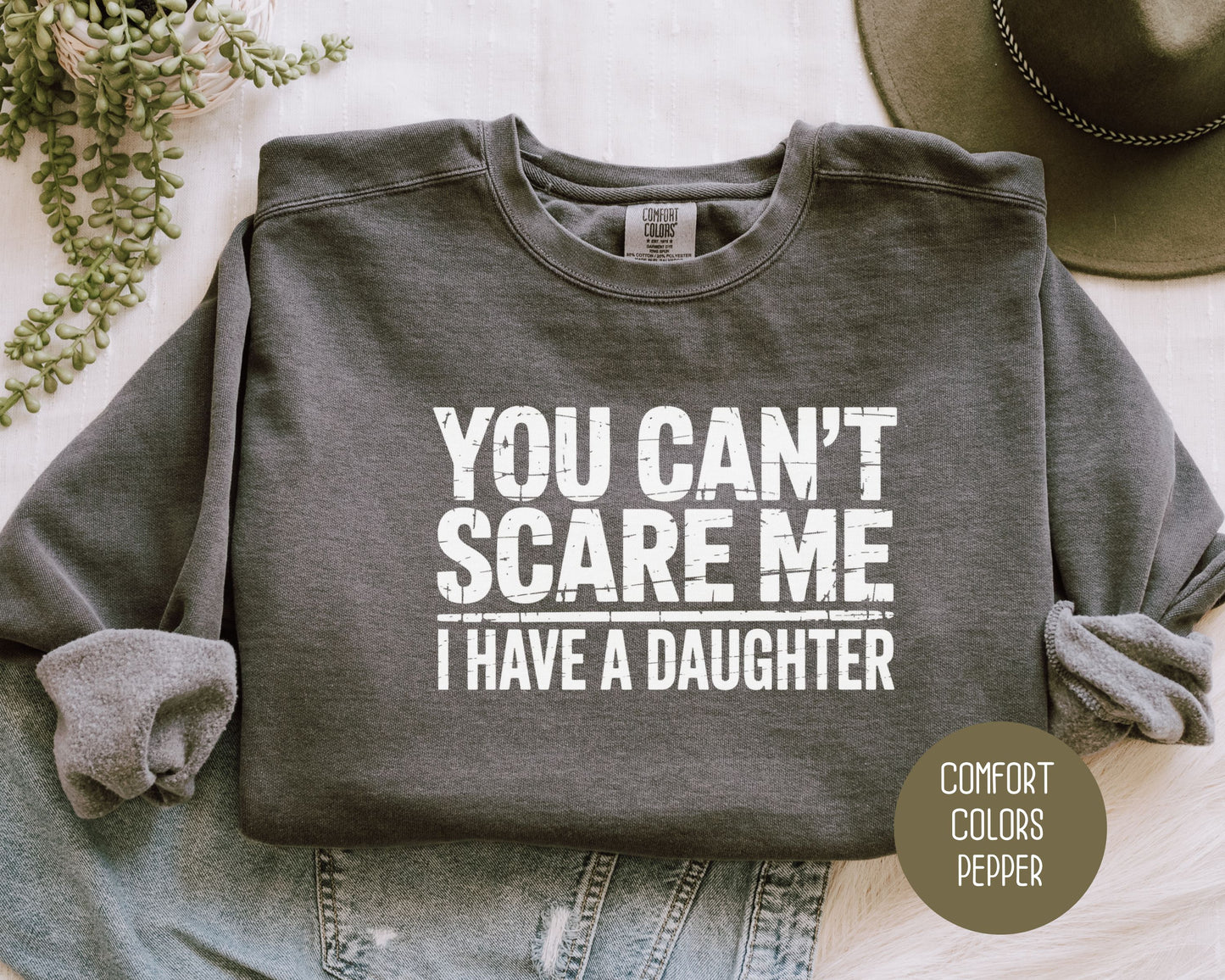You Can't Scare Me I Have a Daughter Comfort Colors Sweatshirt