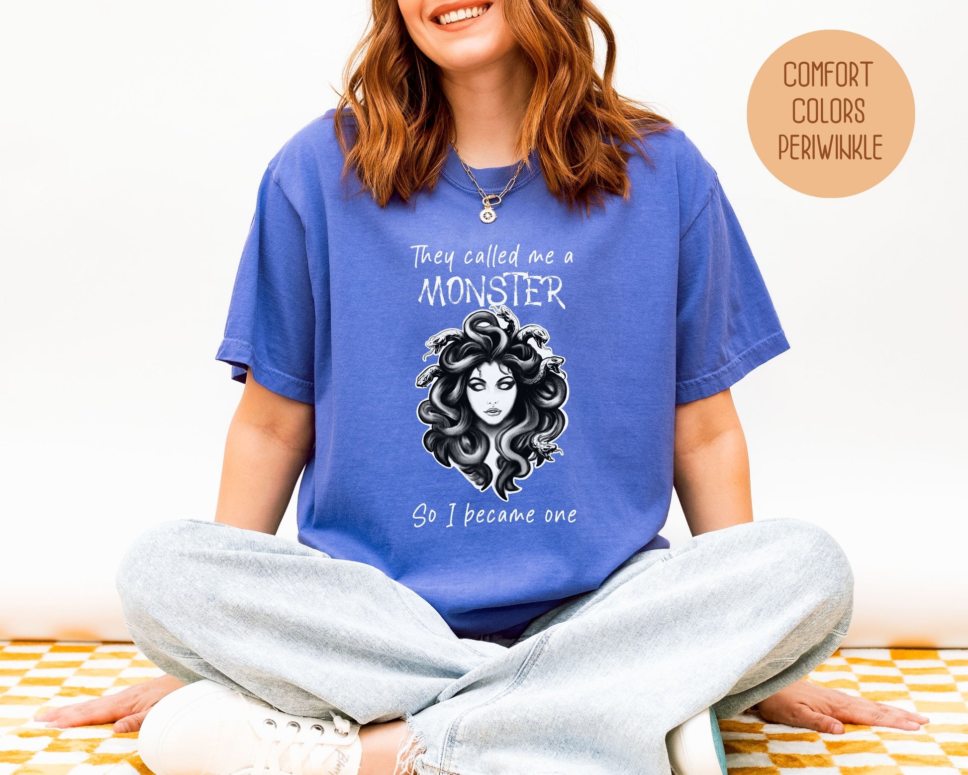 They Called Me a Monster So I Became One Medusa Comfort Colors Shirt T-Shirt  CreativeSpecialTs