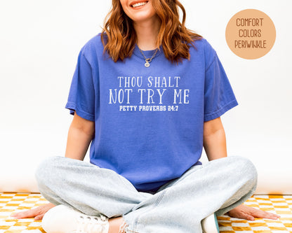 Thou Shalt Not Try Me Petty Proverbs 24:7 Comfort Colors Shirt T-Shirt  CreativeSpecialTs