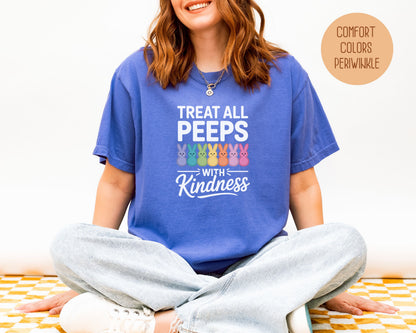 Treat All Peeps with Kindness Comfort Colors Shirt T-Shirt  CreativeSpecialTs