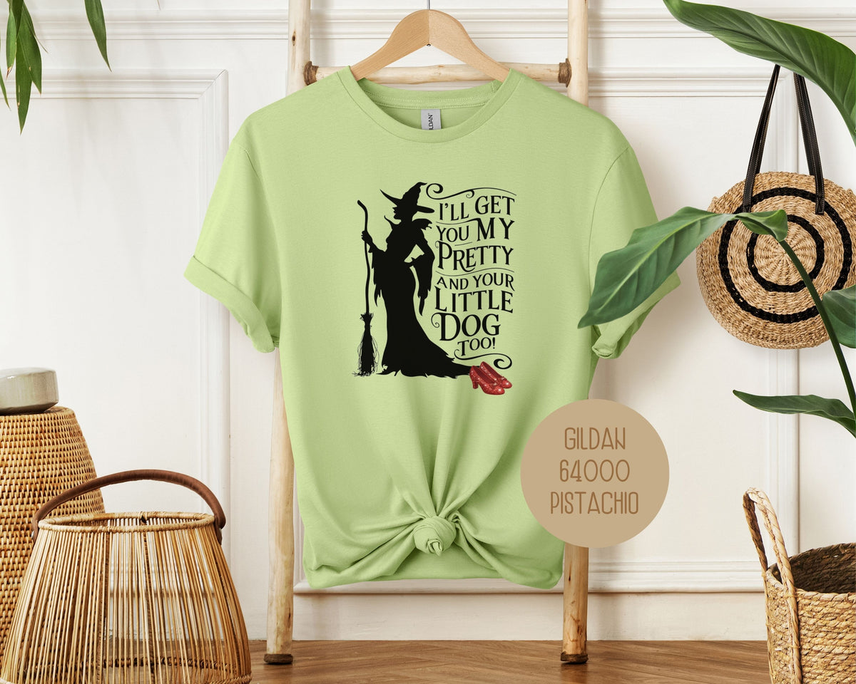 I'll Get You My Pretty and Your Little Dog Too Shirt T-Shirt  CreativeSpecialTs