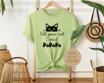 Tell Your Cat I Said PsPsPs Shirt