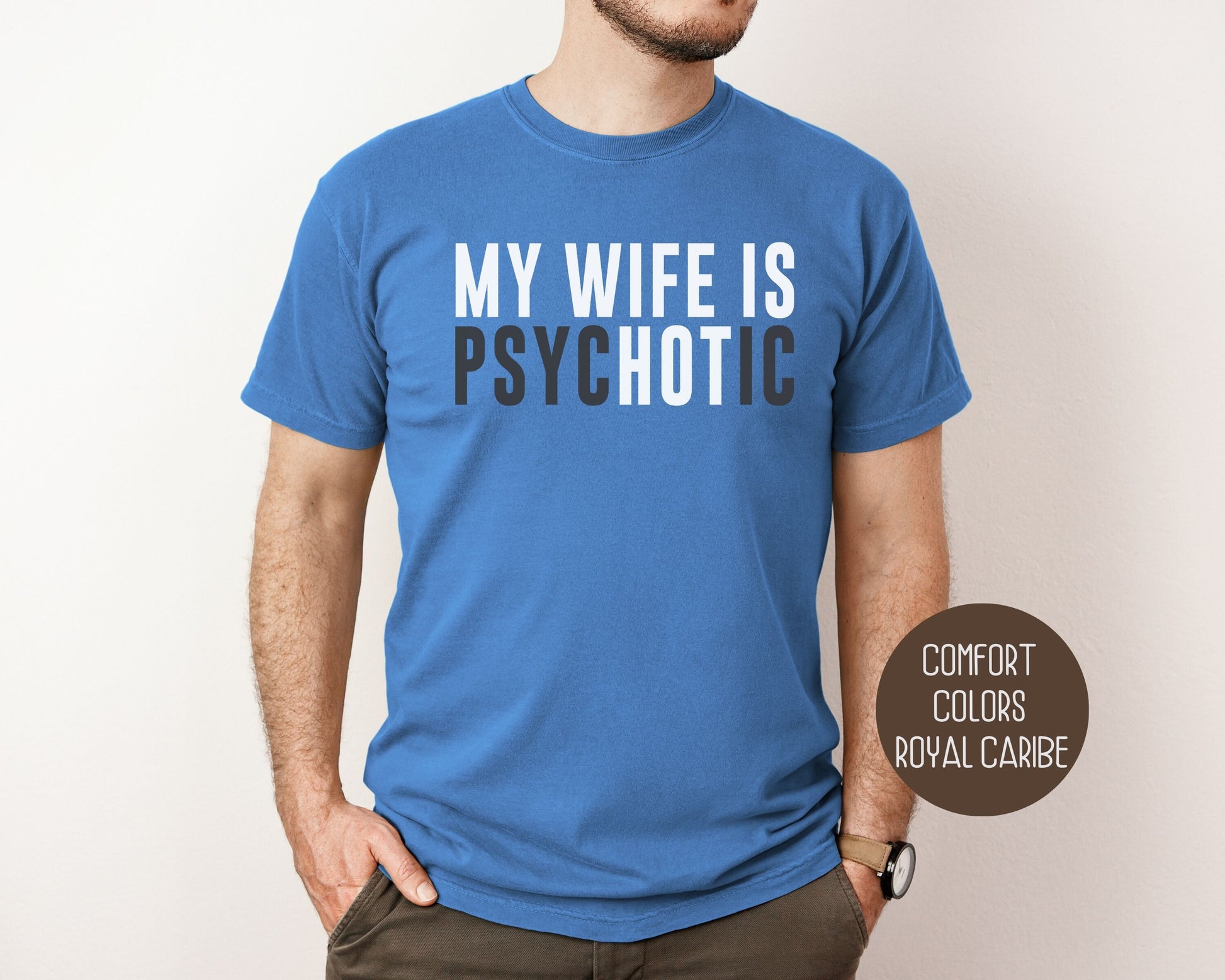 My Wife is Psychotic Comfort Colors Shirt T-Shirt  CreativeSpecialTs