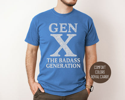 Gen X The Badass Generation Comfort Colors Shirt T-Shirt CreativeSpecialTs